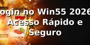 Login no Win55 2026: Acesso Rápido e Seguro